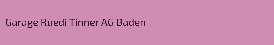 Garage Ruedi Tinner AG Baden